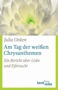 Am Tag der weißen Chrysanthemen - Julia Onken - E-Book