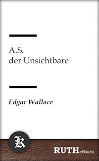 A.S. der Unsichtbare - Edgar Wallace - E-Book