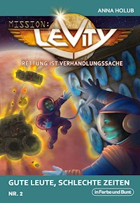 Mission: Levity - Rettung ist Verhandlungssache - Gute Leute, schlechte Zeiten (Nr. 2) - Anna Holub - E-Book