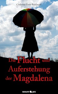 Die Flucht und Auferstehung der Magdalena - Christine Gisin-Buhlinger - E-Book