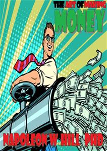 The Art of making MONEY - Napoleon WHill, PhD. - E-Book