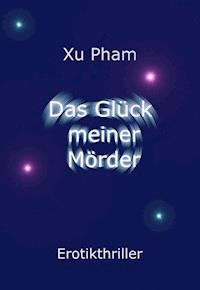 Das Glück meiner Mörder - Xu Pham - E-Book