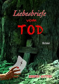 Liebesbriefe vom Tod - Erwin Sittig - E-Book