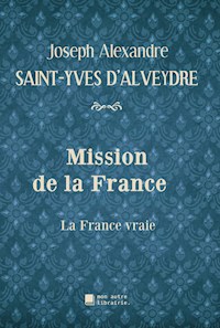 Mission de la France - Joseph Alexandre Saint-Yves d'Alveydre - E-Book