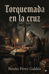 Torquemada en la cruz - Benito Pérez Galdòs - E-Book