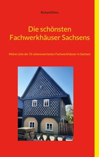 Die schönsten Fachwerkhäuser Sachsens - Richard Deiss - E-Book