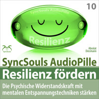 Resilienz fördern - Die psychische Widerstandskraft mit mentalen Entspannungstechniken stärken (SyncSouls AudioPille) - Torsten Abrolat - Hörbuch