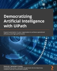 Democratizing Artificial Intelligence with UiPath - Fanny Ip - E-Book