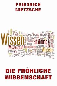 Die fröhliche Wissenschaft - Friedrich Nietzsche - E-Book