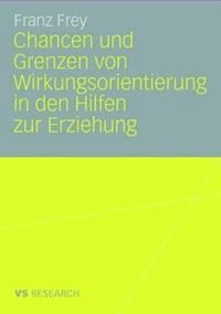 Chancen und Grenzen von Wirkungsorientierung in den Hilfen zur Erziehung - Franz Frey - E-Book