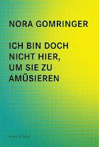 Ich bin doch nicht hier, um Sie zu amüsieren - Nora Gomringer - E-Book