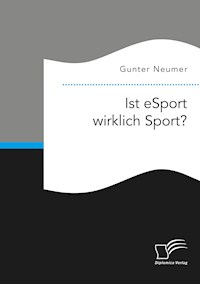 Ist eSport wirklich Sport? - Gunter Neumer - E-Book