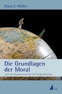 Die Grundlagen der Moral - Klaus E. Müller - E-Book