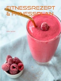 Fitnessrezept & Fitnessplan - Celia Janzen - E-Book