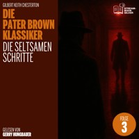 Die seltsamen Schritte (Die Pater Brown Klassiker, Folge 3) - Gilbert Keith Chesterton - Hörbuch