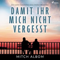 Damit ihr mich nicht vergesst - Die wahre Geschichte eines letzten Wunsches - Mitch Albom - Hörbuch