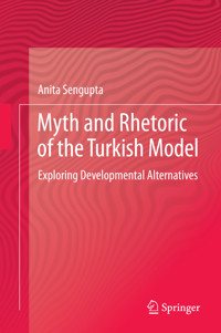 Myth and Rhetoric of the Turkish Model - Anita Sengupta - E-Book