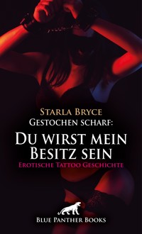 Gestochen scharf: Du wirst mein Besitz sein | Erotische Tattoo Geschichte - Starla Bryce - E-Book