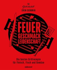 Feuer. Geschmack. Leidenschaft. - Sven Schurig - E-Book