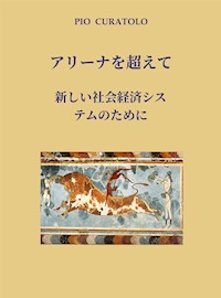 アリーナを超えて-新しい社会経済システムのために - Pio Curatolo - E-Book