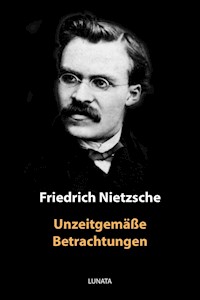 Unzeitgemäße Betrachtungen - Friedrich Wilhelm Nietzsche - E-Book