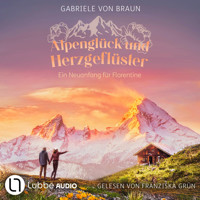 Alpenglück und Herzgeflüster - Ein Neuanfang für Florentine (Ungekürzt) - Gabriele von Braun - Hörbuch