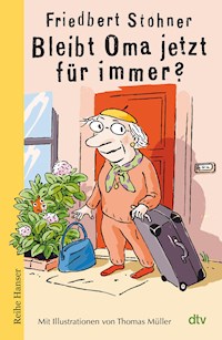 Bleibt Oma jetzt für immer? - Friedbert Stohner - E-Book
