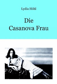 Die Casanova Frau - Lydia Höhl - E-Book