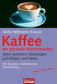Kaffee - der gesunde Muntermacher - Anita Heßmann-Kosaris - E-Book