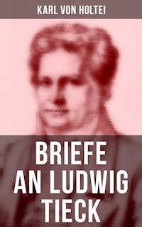 Briefe an Ludwig Tieck - Karl von Holtei - E-Book