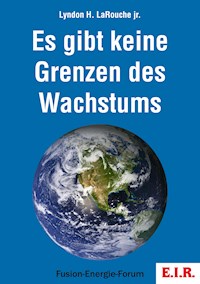 Es gibt keine Grenzen des Wachstums - Lyndon H. LaRouche jr. - E-Book