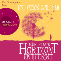 Nur einen Horizont entfernt (Ungekürzte Lesung) - Lori Nelson Spielman - Hörbuch