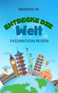 Entdecke die Welt - Mareike W. - E-Book