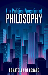 The Political Vocation of Philosophy - Donatella Di Cesare - E-Book