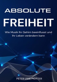 Absolute Freiheit - Peter Uwe Piotter - E-Book