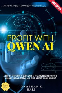 Profit With Qwen AI: - Jonathan K. Hari - E-Book