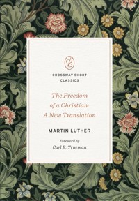 The Freedom of a Christian - Martin Luther - E-Book