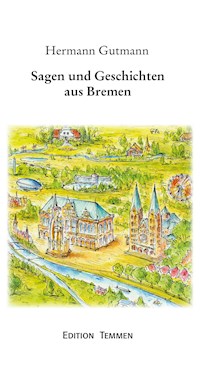 Sagen und Geschichten aus Bremen - Hermann Gutmann - E-Book