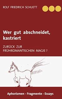 Wer gut abschneidet, kastriert - Rolf Friedrich Schuett - E-Book