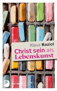 Christ sein als Lebenskunst - Klaus Koziol - E-Book