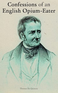 Confessions of an English Opium-Eater - Thomas De Quincey - E-Book