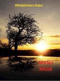 Myśli moje - Włodzimierz Dajcz - E-Book