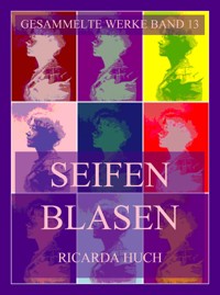 Seifenblasen - Ricarda Huch - E-Book