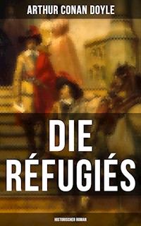 Die Réfugiés (Historischer Roman) - Arthur Conan Doyle - E-Book