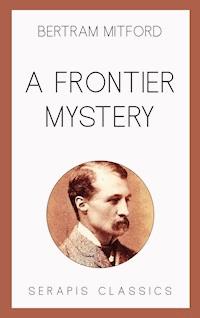 A Frontier Mystery - Bertram Mitford - E-Book