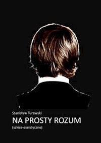 Na prosty rozum - Stanisław Turowski - E-Book