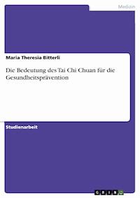 Die Bedeutung des Tai Chi Chuan für die Gesundheitsprävention - Maria Theresia Bitterli - kostenlos E-Book