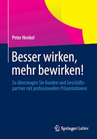 Besser wirken, mehr bewirken! - Peter Henkel - E-Book