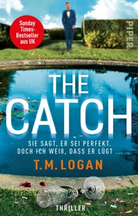 The Catch – Sie sagt, er sei perfekt. Doch ich weiß, dass er lügt ... - T.M. Logan - E-Book