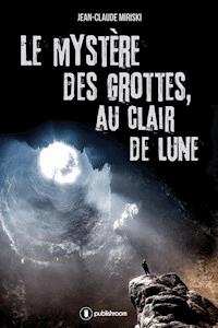 Le mystère des grottes, au Clair de Lune - Jean-Claude Miriski - E-Book